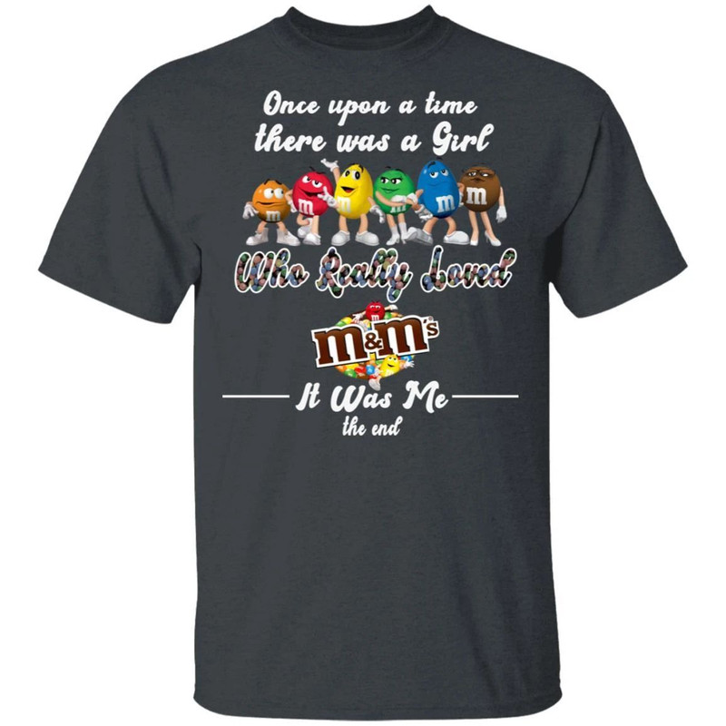 Once Upon A Time There Was A Girl Loved M&M's T-shirt All Day Tee.jpg