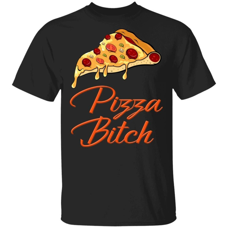 Pizza Bitch T-shirt Fast Food Addict Tee All Day Tee.jpg