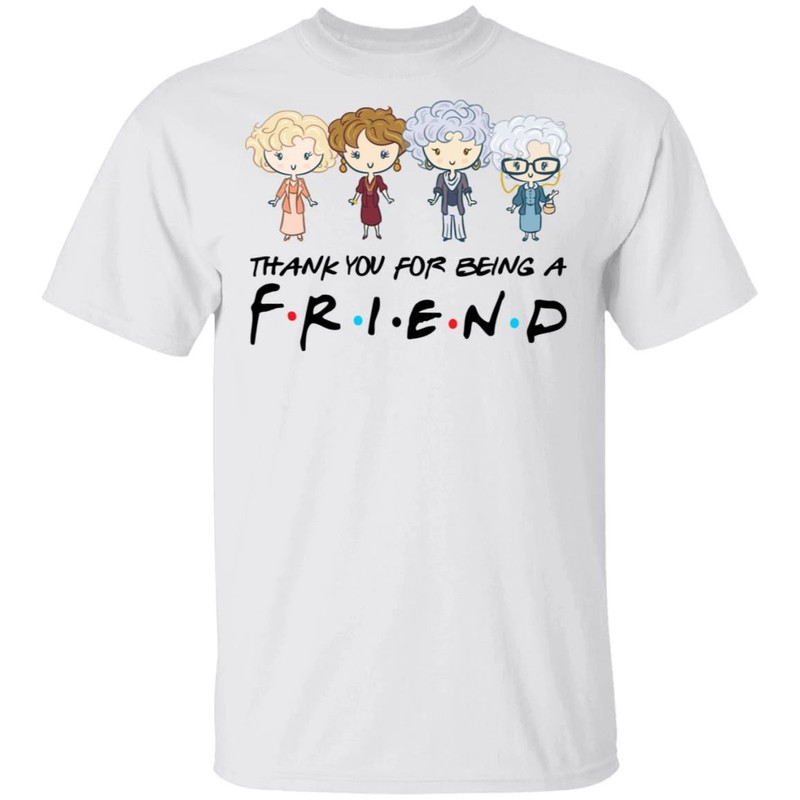 Thank You For Being A FRIENDS The Golden Girls T-shirt All Day Tee.jpg