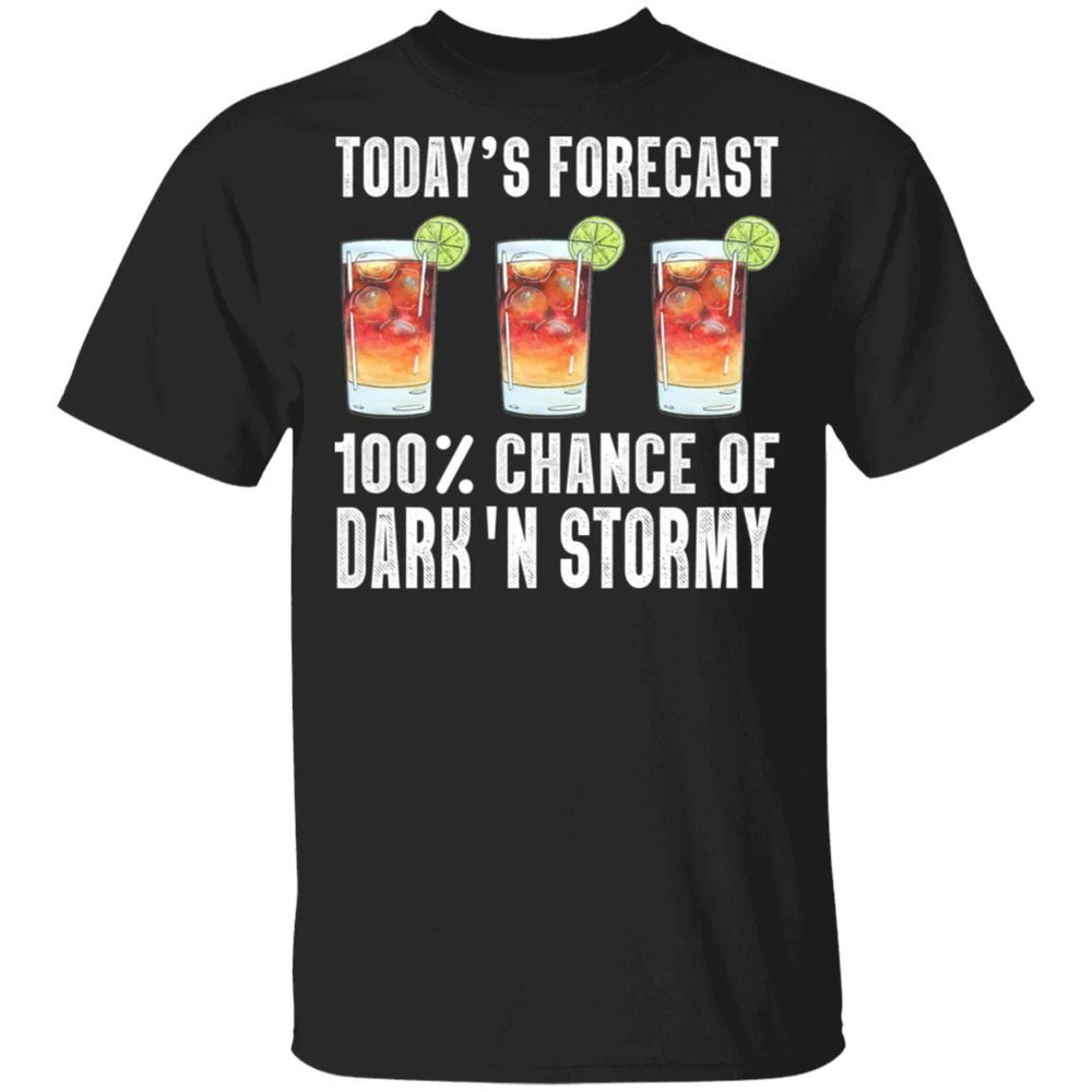 Today's Forecast 100 Dark N Stormy T-shirt Cocktail Tee All Day Tee.jpg