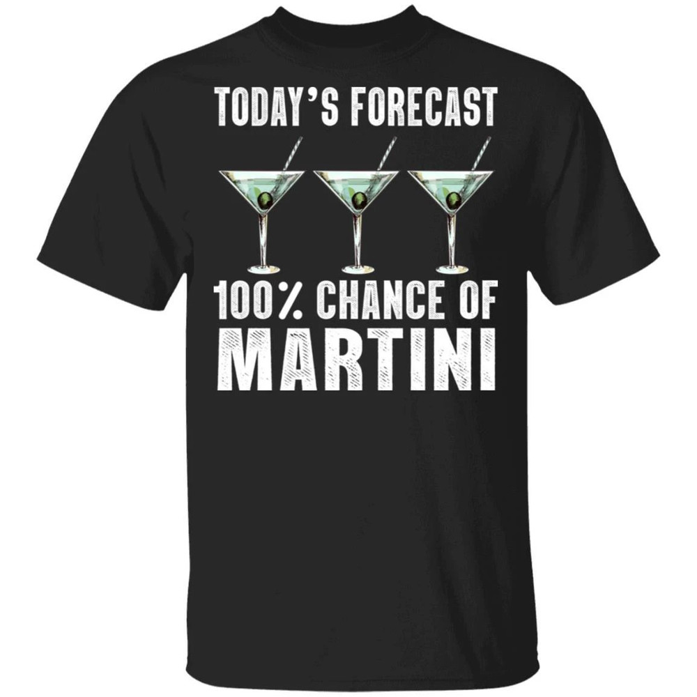Today's Forecast 100 Martini T-shirt Cocktail Tee All Day Tee.jpg