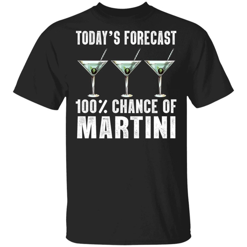 Today's Forecast 100 Martini T-shirt Cocktail Tee All Day Tee.jpg