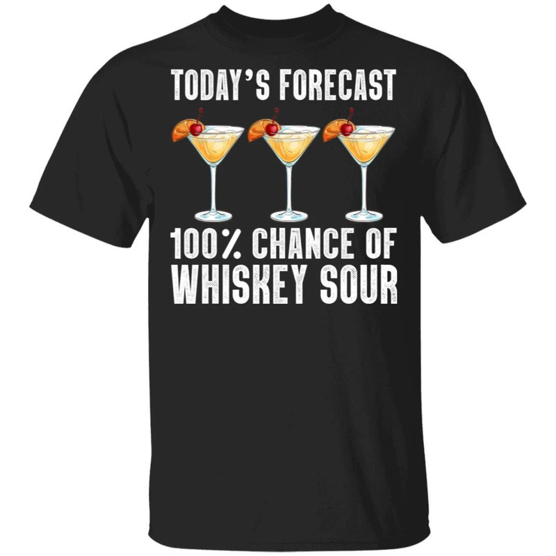 Today's Forecast 100 Whiskey Sour T-shirt Cocktail Tee All Day Tee.jpg