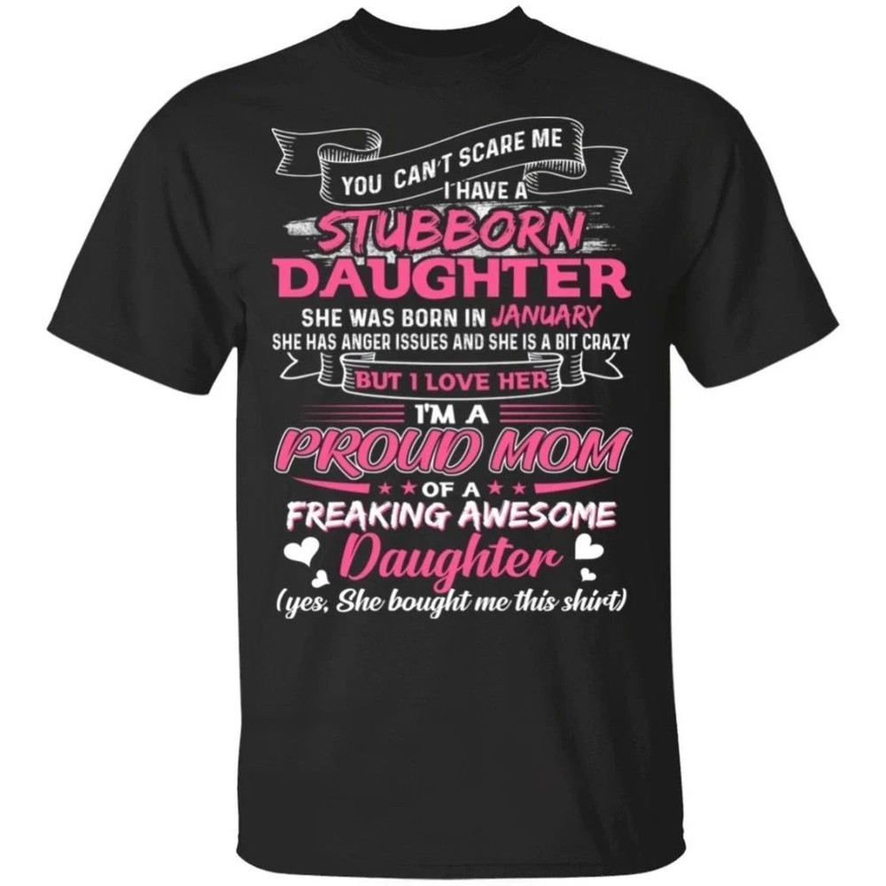 You Can't Scare Me I Have January Stubborn Daughter T-shirt For Mom All Day Tee.jpg