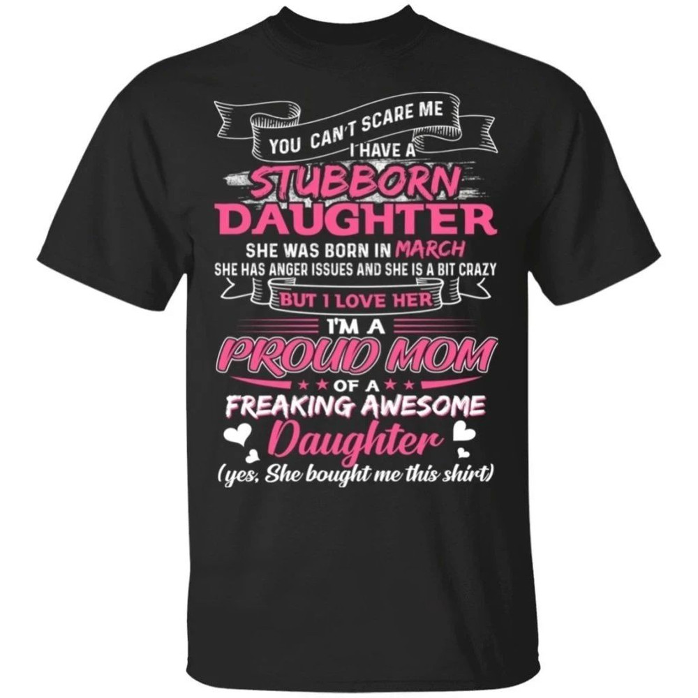 You Can't Scare Me I Have March Stubborn Daughter T-shirt For Mom All Day Tee.jpg