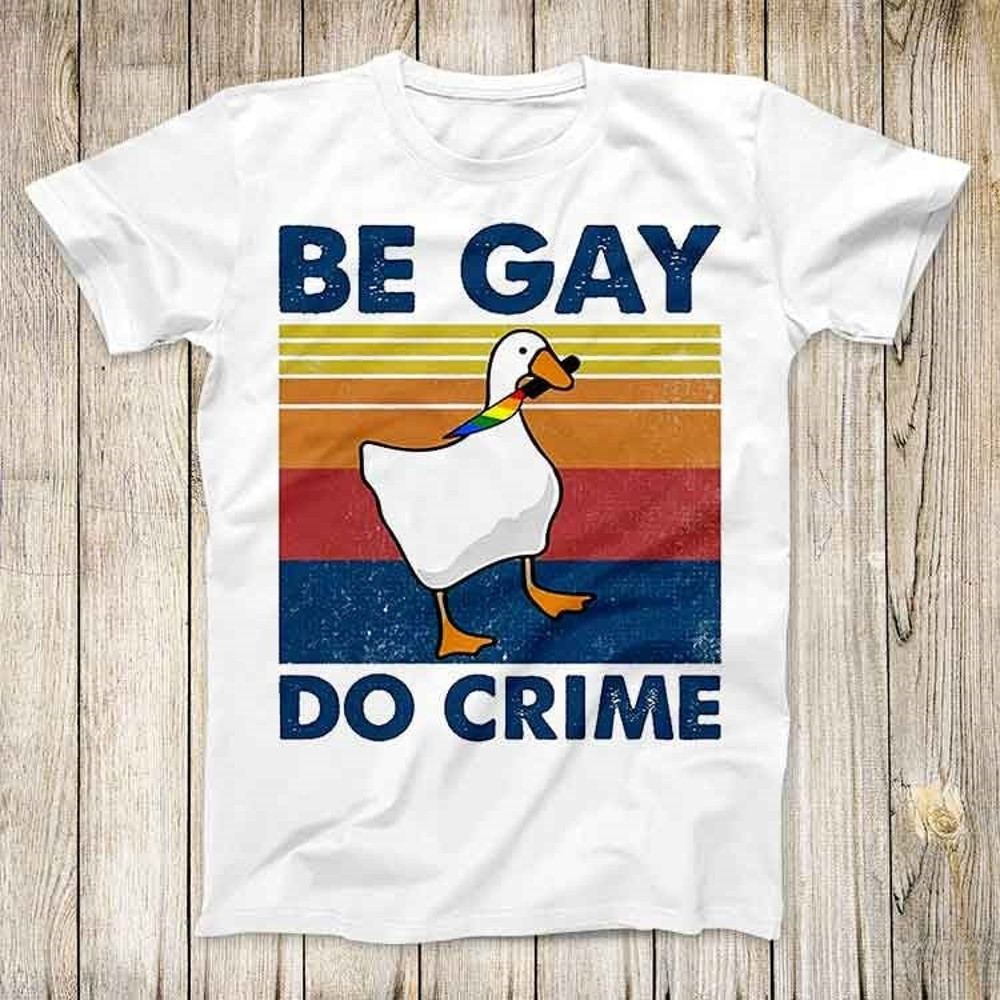 Be Gay Do Crime Goose Pride LGBT Top Tee Best Cute Gift Men Women Unisex Retro Style T Shirt 3139 1.jpg