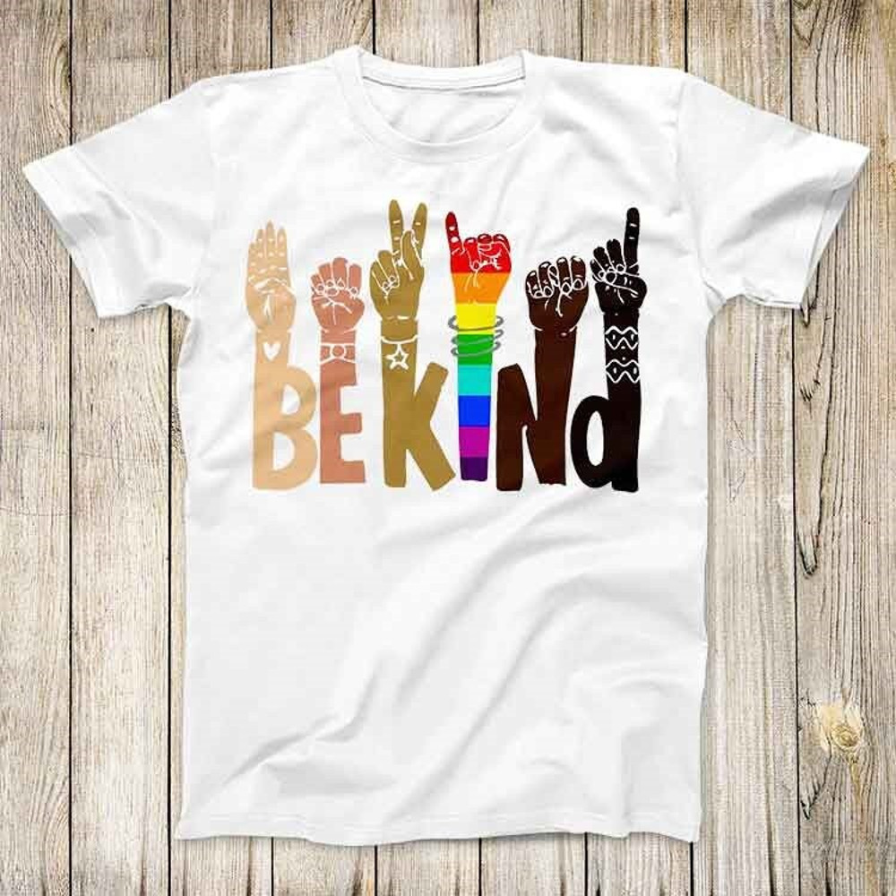 Be Kind Sign Design Fashion Tee Cool Rainbow Kindness Hands Anti-Racism Love Top Gift Unisex T Shirt 2775.jpg