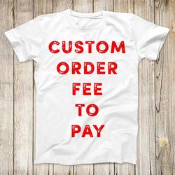 custom made t shirt order fee to pay