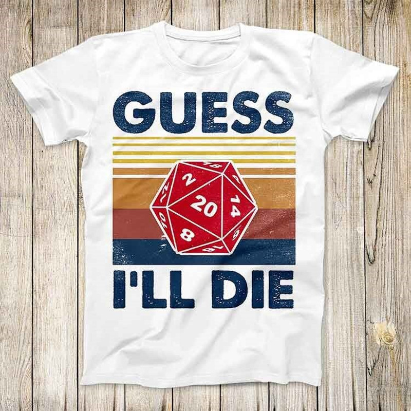 Guess I ll Die D20 Top Tee Best Cute Gift Mens Women Unisex T Shirt 3063.jpg