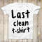 Last Clean T Shirt Funny Parody Friends Top Tee Best Cute Gift Men Women Unisex Retro Style T Shirt 3162.jpg