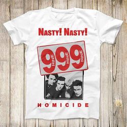 nasty nasty 999 super cool music design tee punk rock vintage fashion top best gift unisex t shirt 2680