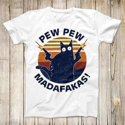 pew pew madafakas cat funny pet kittentop tee best cute gift mens women unisex t shirt 3020 1