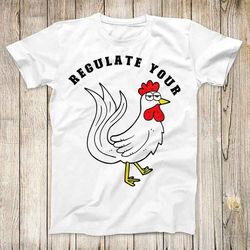 regulate your chicken game girl friends top tee best cute gift men women unisex t shirt 3112