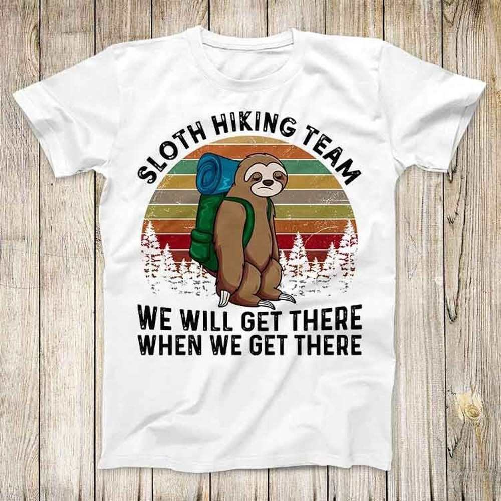 Sloth Hiking Team We Will Get There When We Get There Top Tee Best Cute Gift Mens Women Unisex T Shirt 3084.jpg