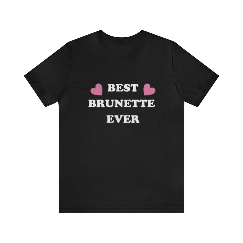 Best Brunette Ever - Brunette Tees, Funny Shirts, Gift Shirt, Funny Brunette, y2k, Funny y2k, Shirt For Gf, Best Brunette, Ironic Tee.jpg