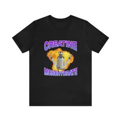 creatine monohydrate shirt gym shirts, funny t shirts, gag gifts, meme shirts, parody gifts, ironic tees, dark humor a