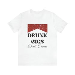 drunk cigs dont count funny shirts, parody tees, offensive tees, cigeratte shirt, meme shirts, funny college shirts an