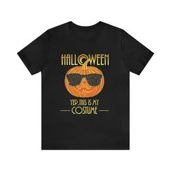 halloween, yup this is my costume   funny halloween, halloween shirts, pumpkin shirt, halloween gifts, parody shirts, fu
