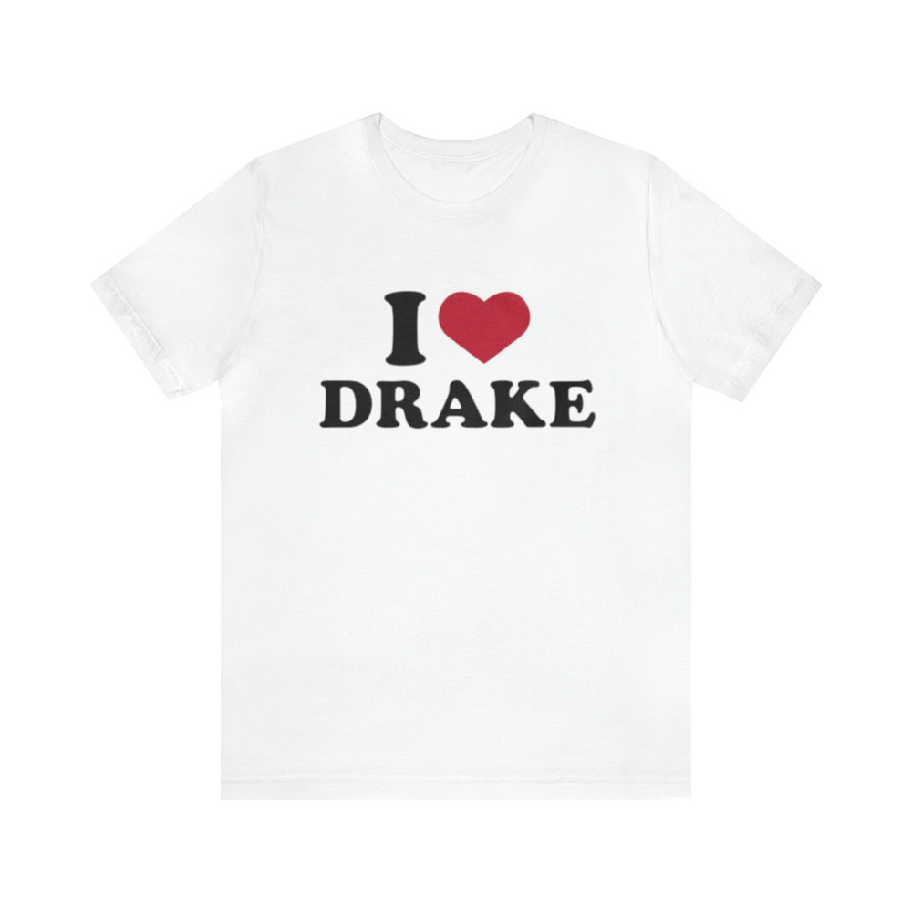 I Love Drake - Funny Shirts, y2k, Meme Tees, Parody Shirt, Ironic Tee, Funny y2k, Drake Shirt, Funny Drake, I Heart, I Love.jpg