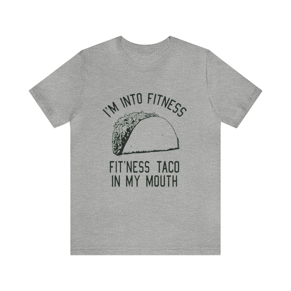 I'm Into Fitness, Fit'ness Taco In My Mouth - Funny T-Shirts, Gag Gifts, Meme Shirts, Parody Gifts, Ironic Tees and more.jpg