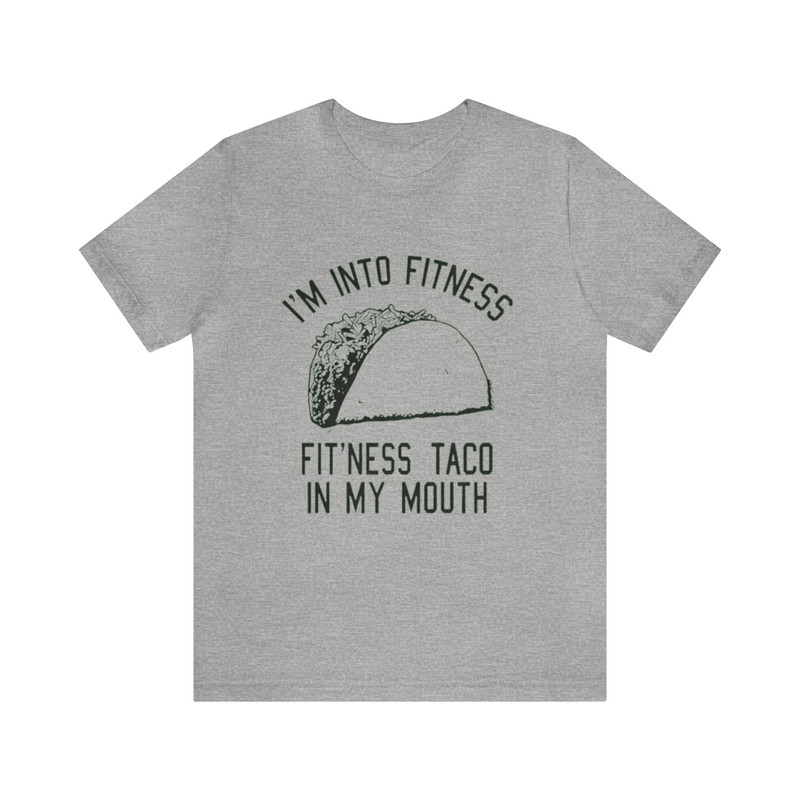 I'm Into Fitness, Fit'ness Taco In My Mouth - Funny T-Shirts, Gag Gifts, Meme Shirts, Parody Gifts, Ironic Tees and more.jpg