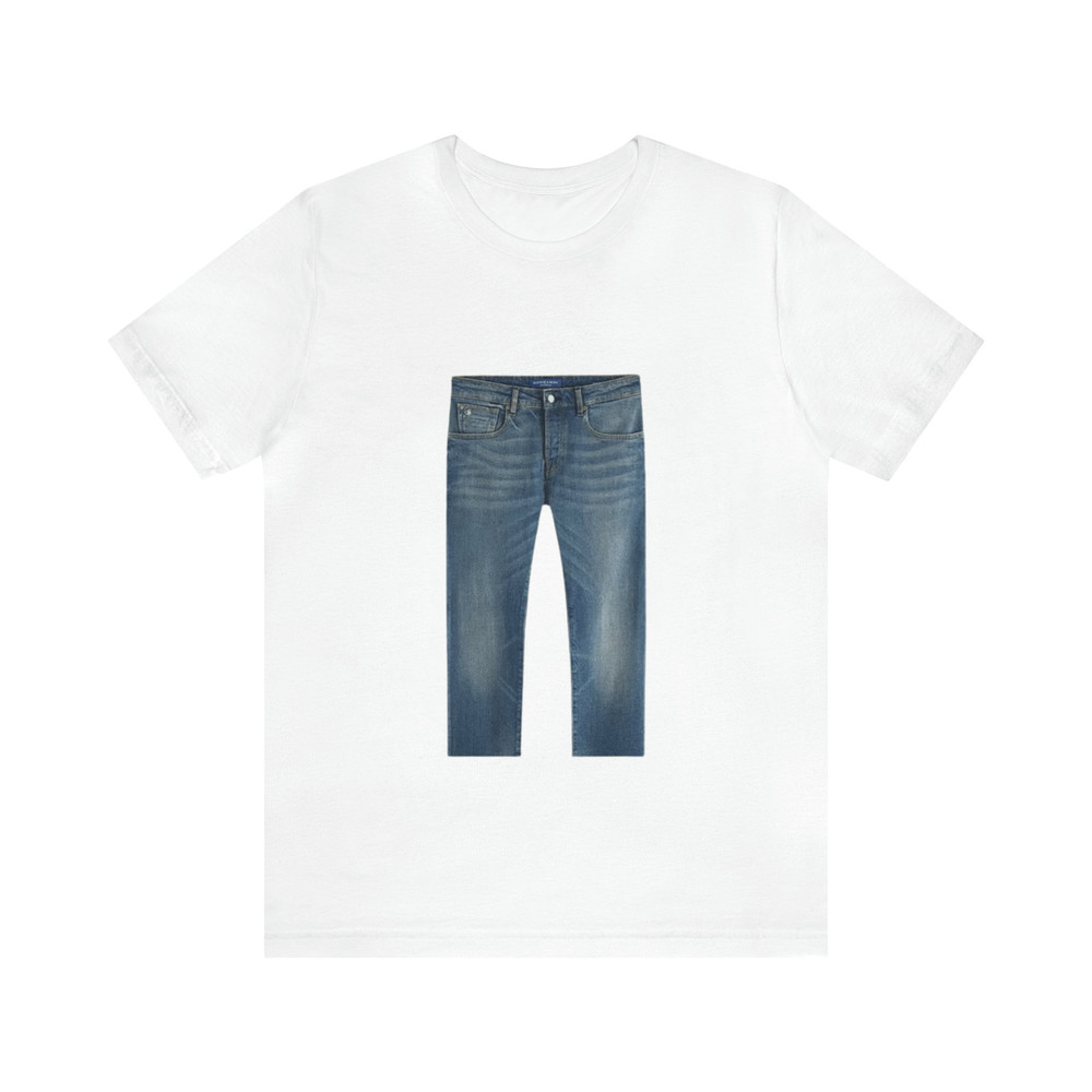 Jeans Funny Tee - Funny Shirts, Parody Tees, Jeans, Funny Pants Shirt, Meme Shirt, Funny Gift Shirts, Meme Gifts.jpg