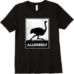 adorable allegedly ostrich funny flightless bird t-shirt
