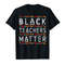 Adorable Black Teachers Matter Black History Pride African-American T-Shirt - Tees.Design.png