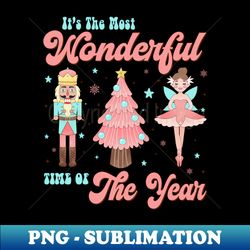 Its Most Wonderful Time Of The Year Merry Christmas Nutcracker Ballet - PNG Sublimation Digital Download - Fashionable and Fearless