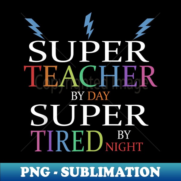 UY-33090_Super Teacher By Day Super Tired By Night Teachers 6746.jpg