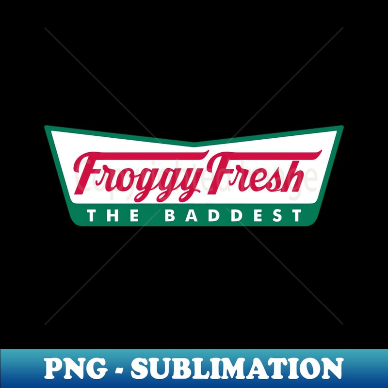 Froggy Fresh - The Baddest - Special Edition Sublimation PNG | Inspire ...