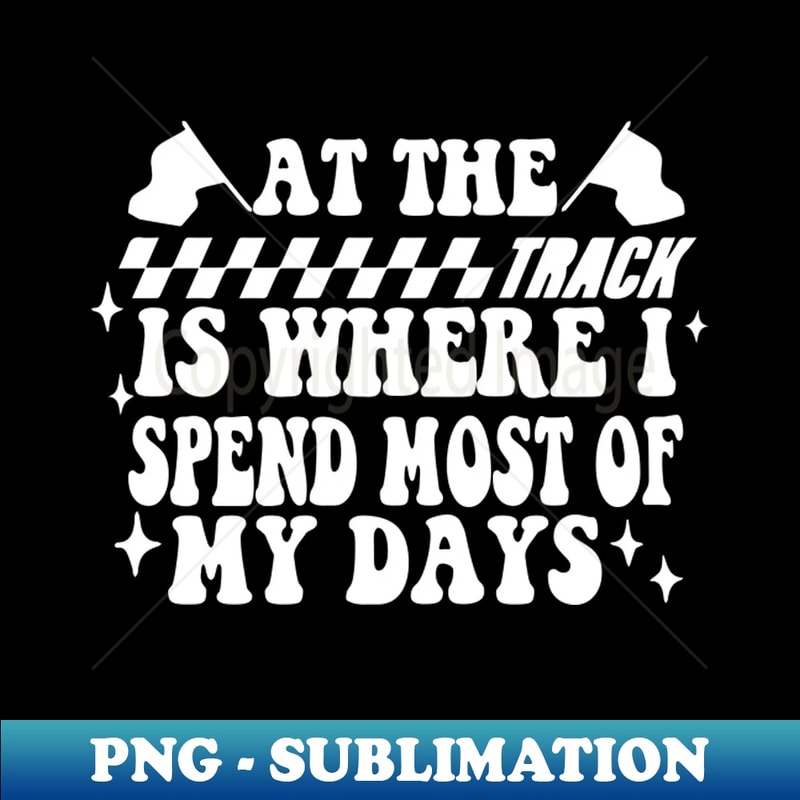 UL-5600_At The Track Is Where I Spend Most Of My Days 8371.jpg