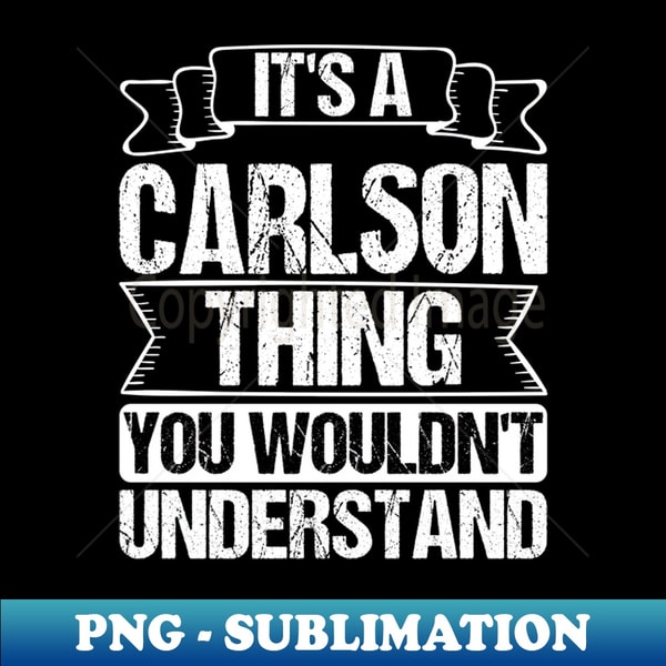 GZ-24697_Its A Carlson Thing You Wouldnt Understand 4673.jpg