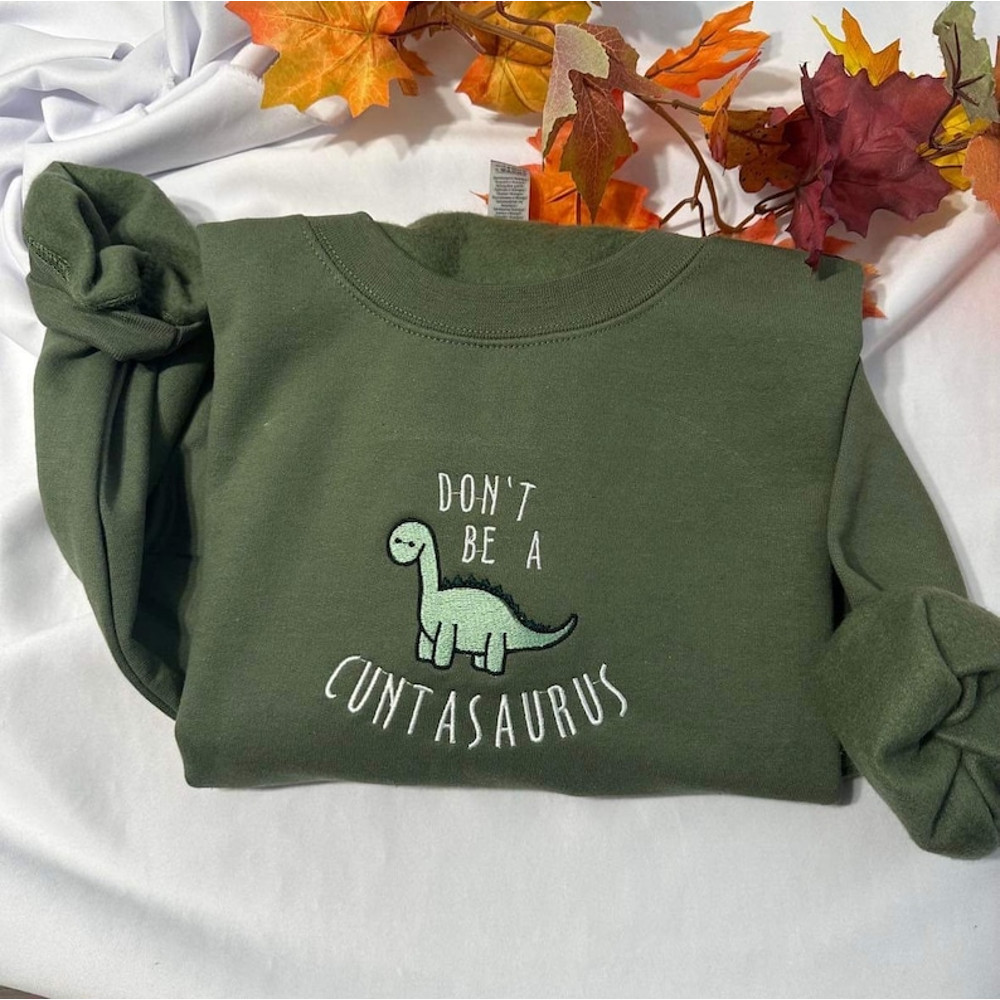 Don't be a cuntasaurus embroidered sweatshirt; Funny Dinosaur embroidered crewneck. Funny gift for her2.jpg