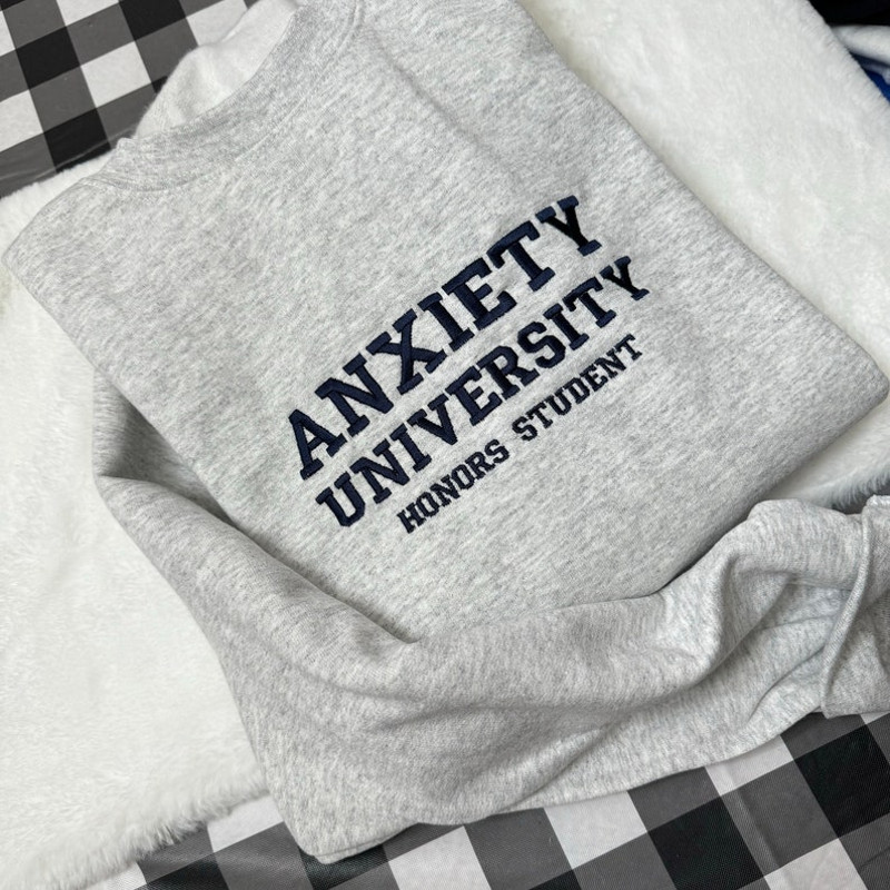 Anxiety University Embroidered Sweatshirt- Y2K Style Embroidered Crewneck unisex Sweatshirt- funny clothing- gifts for her - mental health1.jpg