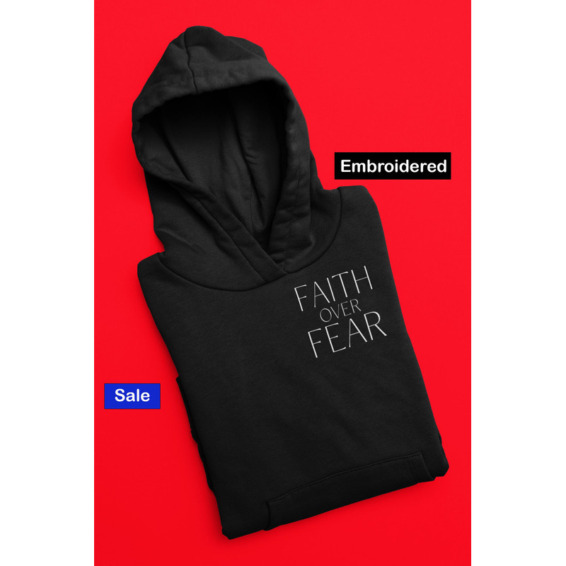 Faith Over Fear Christian Embroidered Hoodie Faith Embroidery Sweatshirt Christian Hoodie God Faith Over Fear Faith Gift.jpg