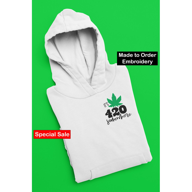 It's 420 Somewhere Embroidered Hoodie Weed Gifts Embroidery Crewneck Cannabis Hoodie Trendy Hoodie 420 Sweatshirt.jpg