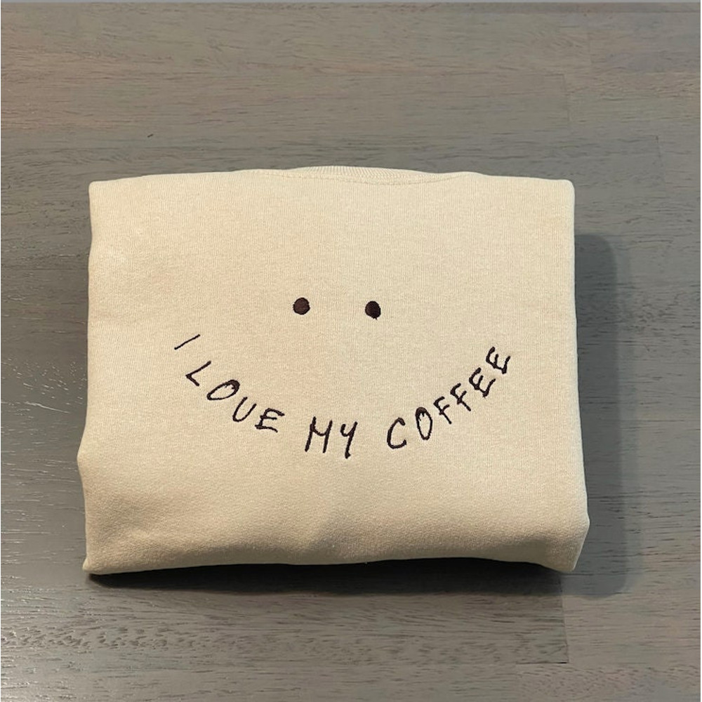 I Love My Coffee Smiley Face Embroidered Sweatshirt, Coffee Sweatshirts, Custom Embroidery Crewneck.jpg