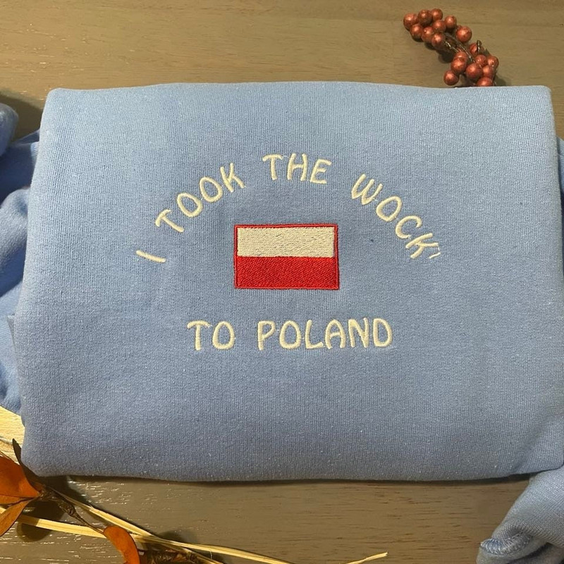 I Took The Woke  To Poland Embroidered Sweatshirt, Funny Poland Sweatshirts, Custom Embroidery Crewneck.jpg