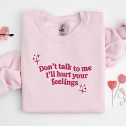 dont talk to me embroidered sweatshirt, y2k style embroidered crewneck, hurt feelings shirt, gifts for her, gifts for hi