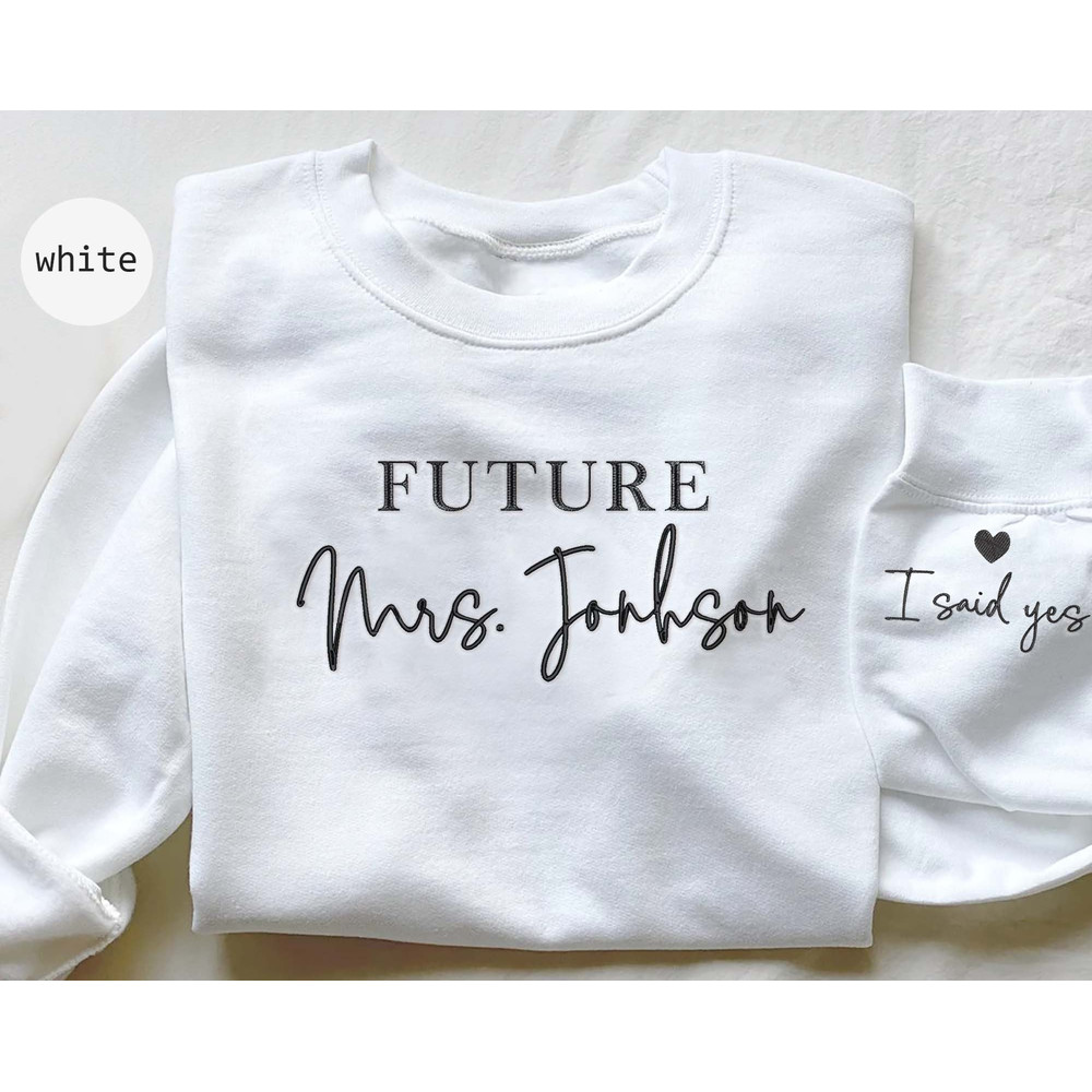 Custom Future Mrs Embroidered Sweatshirt, Personalized Fiance Hoodie, Custom Bride & Wifey Hoodie, I Said Yes Outfit, Bridal Shower Gift.jpg