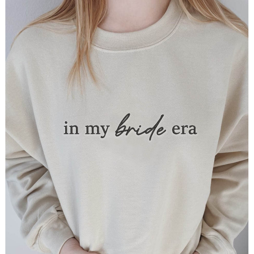 In my Bride era Sweatshirt  Embroidered Bride Sweatshirt  New Bride Engagement Gift  Wedding Day Outfit  Bridal Shower Gift for Bride.jpg