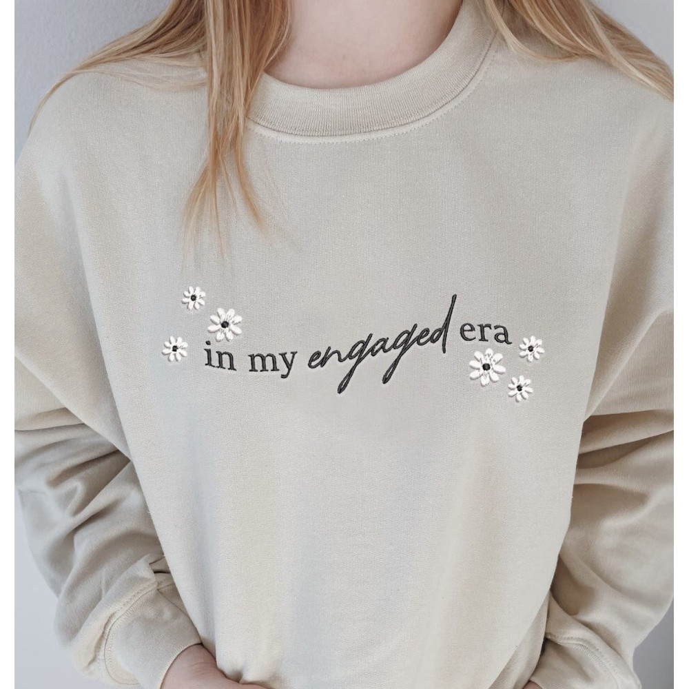 In My Engaged Era Embroidered Sweatshirt, Embroidered Engaged Era Shirt, Fiance Sweatshirt, Engagement Gift, Bride Shirt, Newly Engaged Gift.jpg