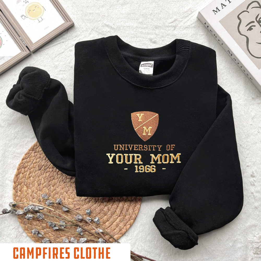 Embroidered  University of Your Mom Crewneck,  Unisex Sweatshirt (1969), Mom Universirt Embroider Hoodie, Shirt For Mama.jpg
