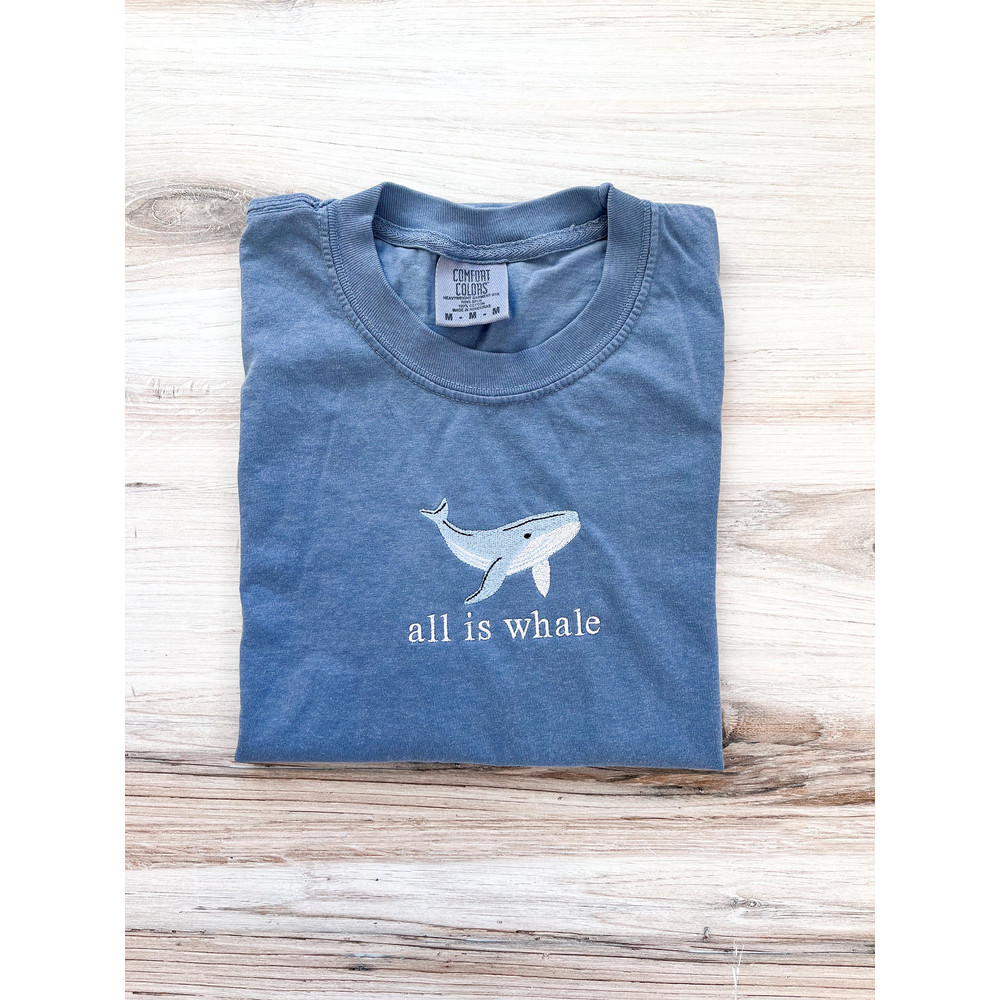 Whale Embroidered Comfort Colors Tee, Animal Shirt, Embroidered All is Whale T-Shirt, Ocean Lover Shirt, Cute Tee, Embroidered Shirt, Sea.jpg