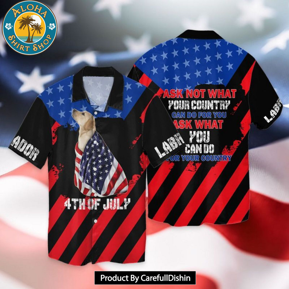 BEST 4th Of July Independence Day Labrador Dog Ask Not What Your Country Can Do For You Hawaiian Shirt.jpg