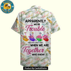best apparently were trouble when we are together hawaiian shirt