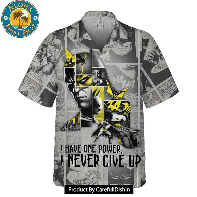 BEST Batman I Have One Power I Never Give Up Hawaiian Shirt.jpg