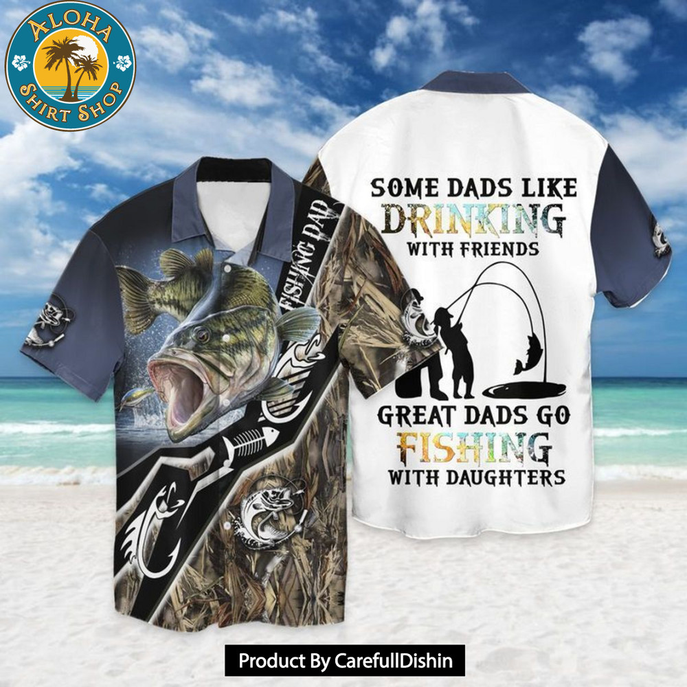 Dads Go Fishing With Daughters Some Dads Like Drinking With Friends Great Hawaiian Shirt.jpg