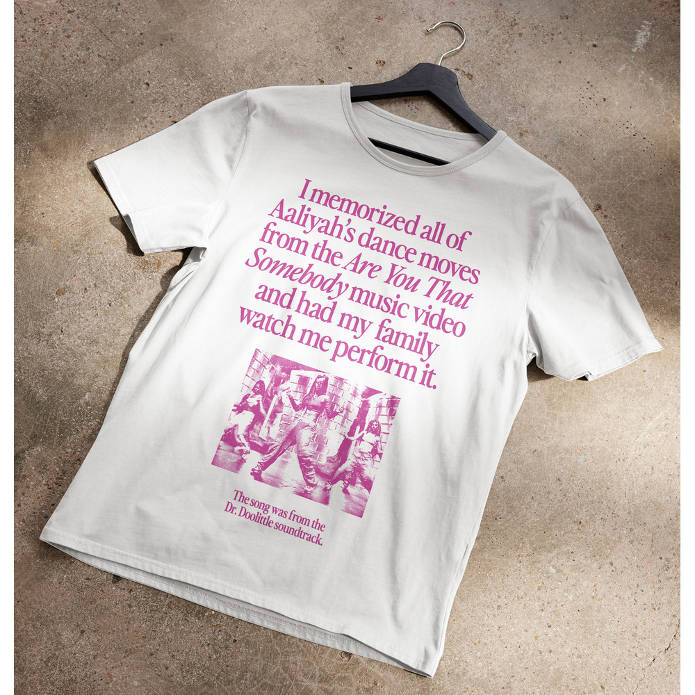 I Memorized All of Aaliyah's Dance Moves From Are You That Somebody T-Shirt.jpg